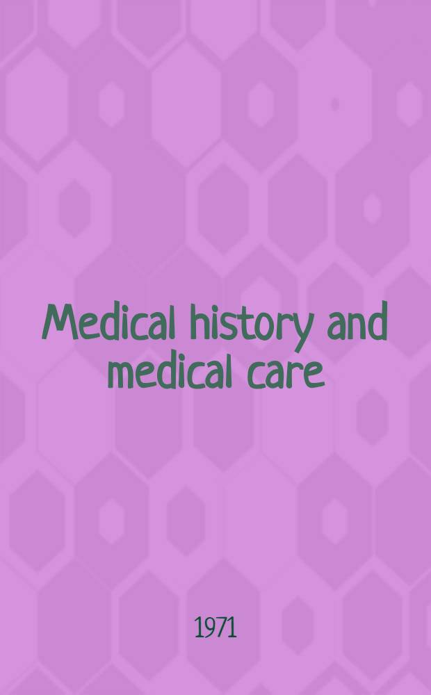 Medical history and medical care : A Symp. of perspectives, held on 20th a. 21st Oct. 1970 in London, arr. by the Nuffield provincial hospitals trust a. the Josiah Macy jr. Found