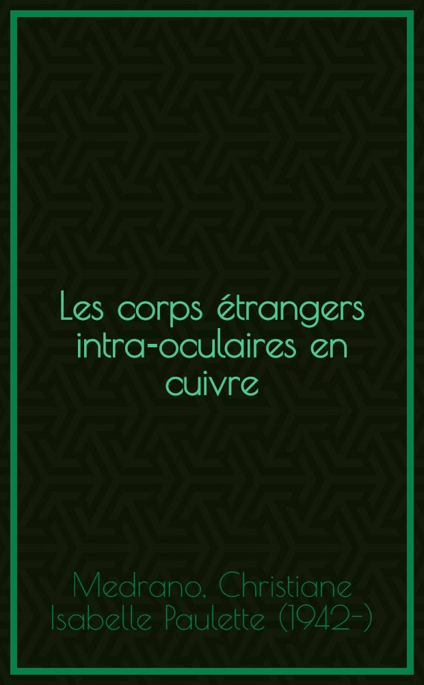 Les corps étrangers intra-oculaires en cuivre : Thèse ..