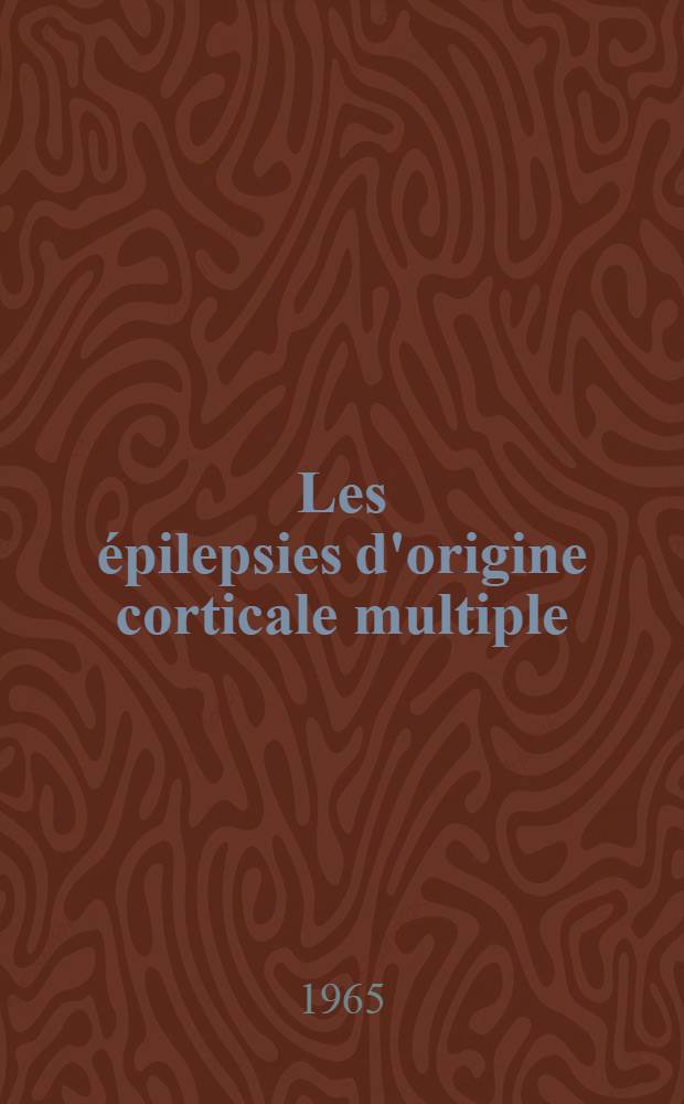 Les &eacute;pilepsies d'origine corticale multiple : Th&egrave;se ..