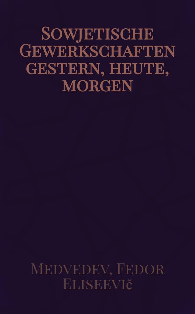 Sowjetische Gewerkschaften gestern, heute, morgen