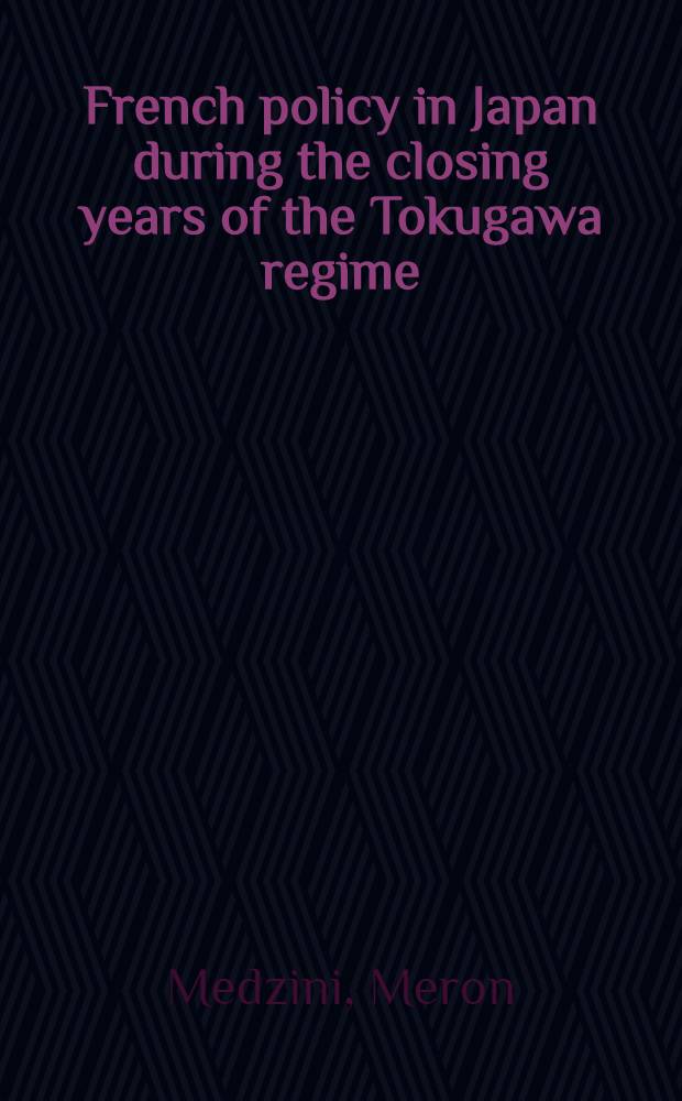 French policy in Japan during the closing years of the Tokugawa regime