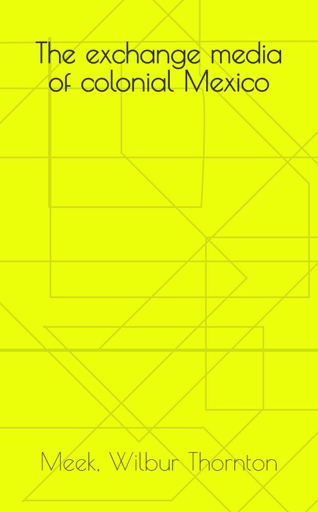 The exchange media of colonial Mexico