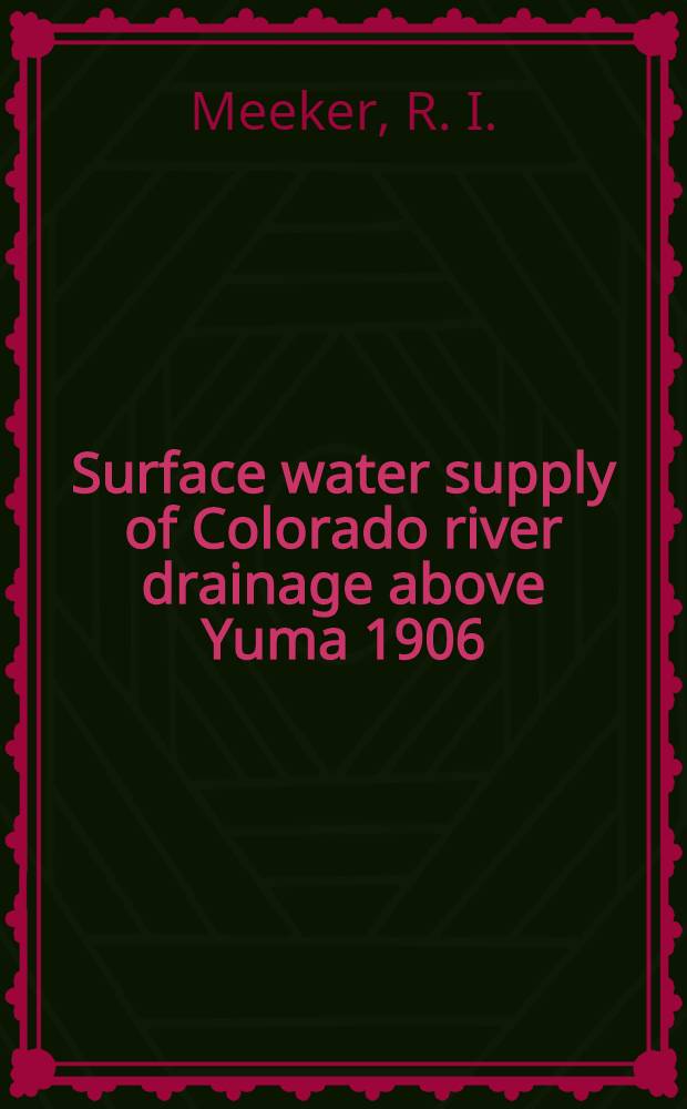 Surface water supply of Colorado river drainage above Yuma 1906