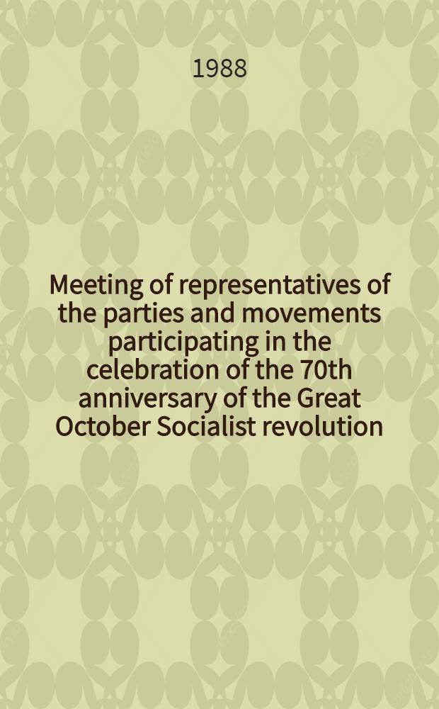 Meeting of representatives of the parties and movements participating in the celebration of the 70th anniversary of the Great October Socialist revolution : Speeches made at the meet., Moscow, Nov. 4-5, 1987