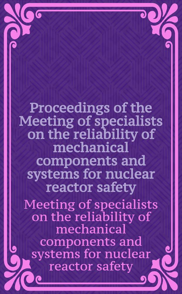 Proceedings of the Meeting of specialists on the reliability of mechanical components and systems for nuclear reactor safety