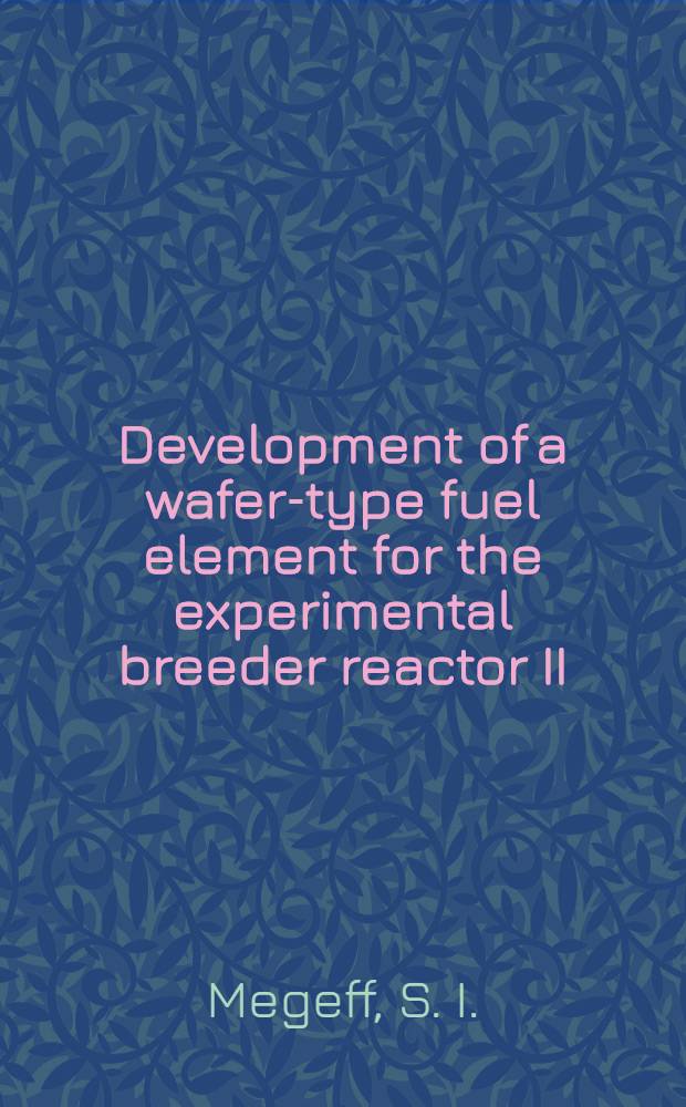 Development of a wafer-type fuel element for the experimental breeder reactor II