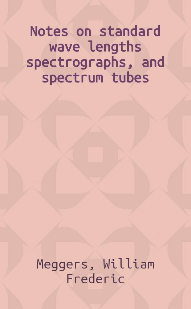 Notes on standard wave lengths spectrographs, and spectrum tubes