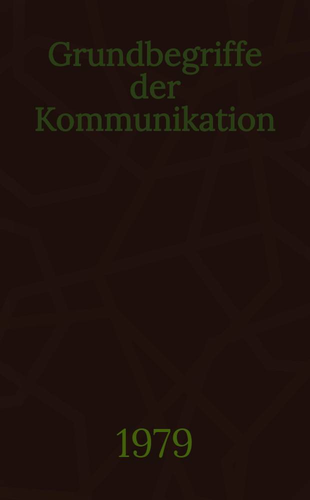 Grundbegriffe der Kommunikation : Inaug.-Diss