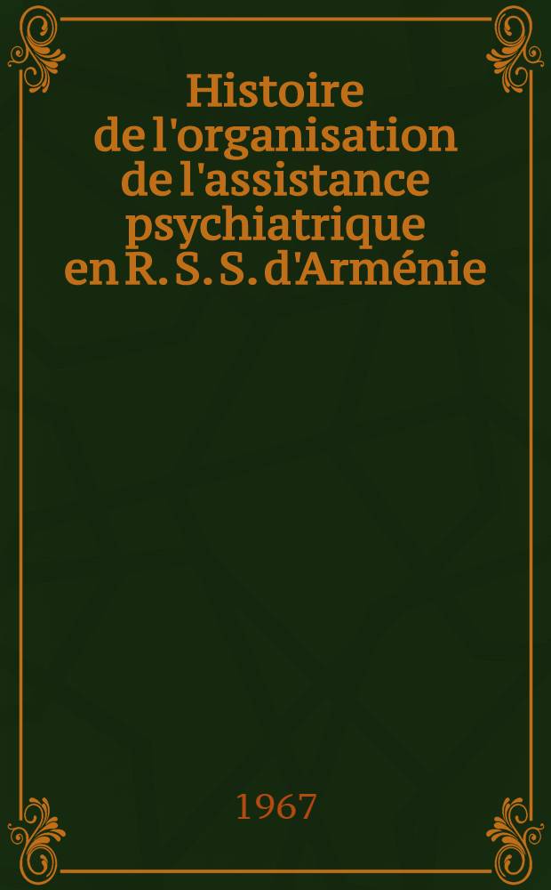 Histoire de l'organisation de l'assistance psychiatrique en R. S. S. d'Arménie