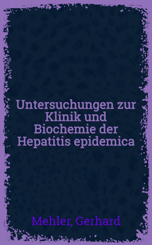 Untersuchungen zur Klinik und Biochemie der Hepatitis epidemica : Inaug.-Diss. ... der ... Med. Fakultät der Univ. des Saarlandes
