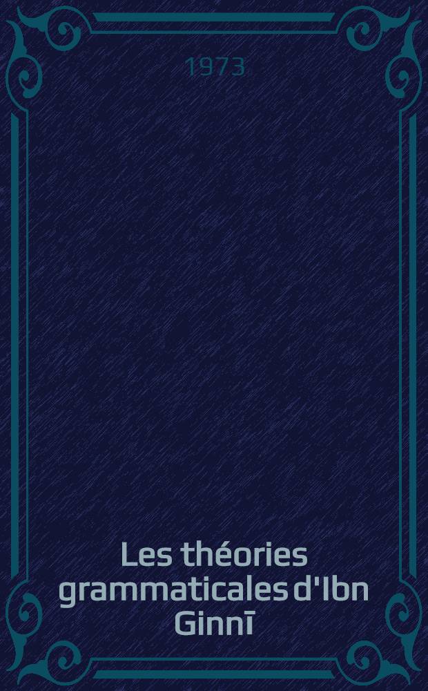 Les théories grammaticales d'Ibn Ginnī : Diss.