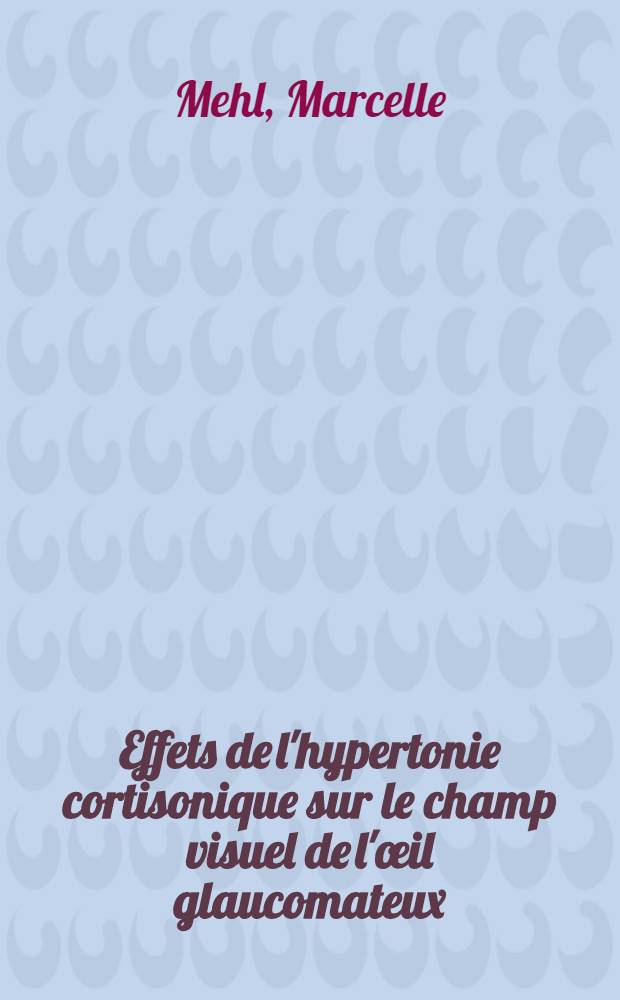 Effets de l'hypertonie cortisonique sur le champ visuel de l'œil glaucomateux : Thèse ..
