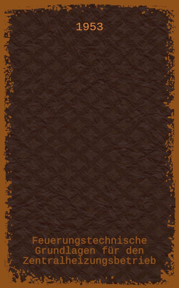 Feuerungstechnische Grundlagen für den Zentralheizungsbetrieb
