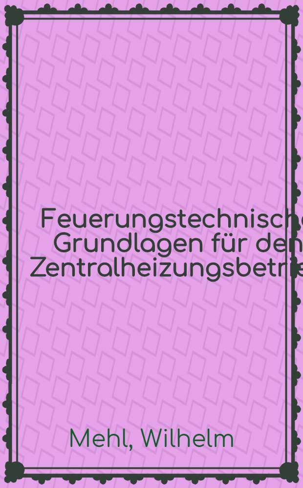 Feuerungstechnische Grundlagen für den Zentralheizungsbetrieb