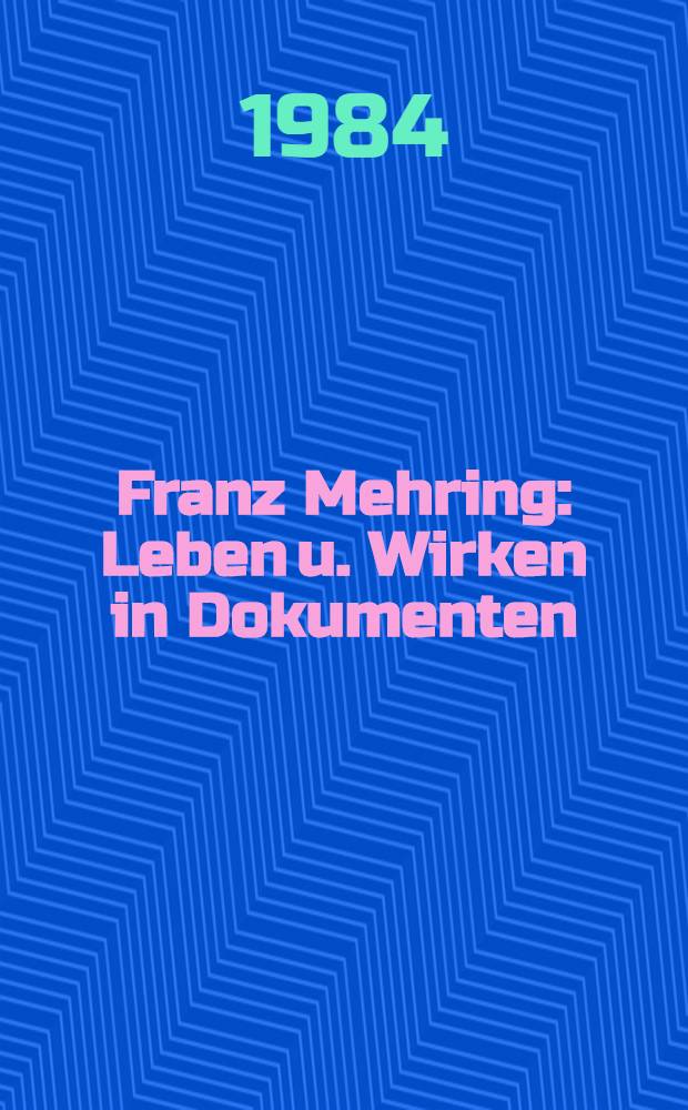 Franz Mehring : Leben u. Wirken in Dokumenten