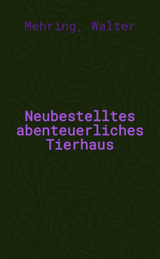 Neubestelltes abenteuerliches Tierhaus : Eine Zoologie des Aberglaubens, der Mystik und Mythologie vom Mittelalter bis auf unsere Zeit