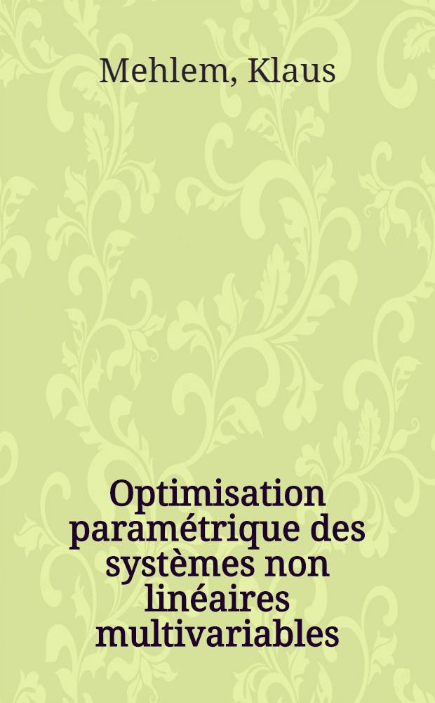 Optimisation paramétrique des systèmes non linéaires multivariables : Thèse prés. à la Fac. des sciences de Paris ..