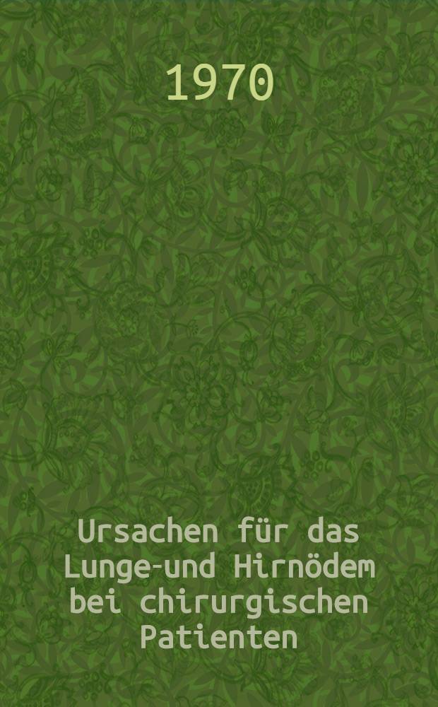 Ursachen für das Lungen- und Hirnödem bei chirurgischen Patienten : Statistische Auswertung : Inaug.-Diss. ... der ... Med. Fakultät der ... Univ. Erlangen-Nürnberg