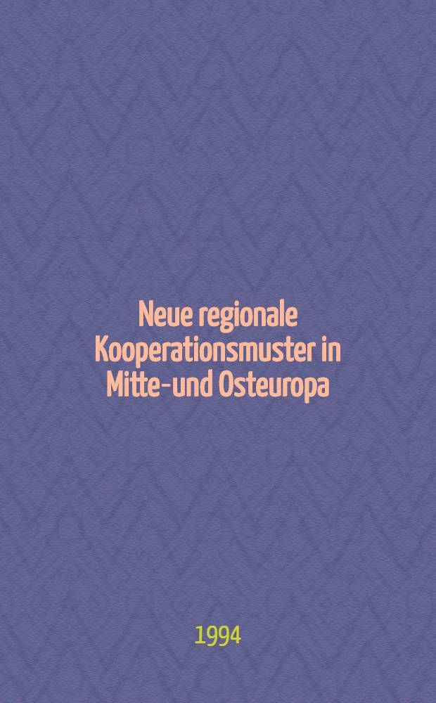 Neue regionale Kooperationsmuster in Mittel- und Osteuropa : Ergebnisse, Probleme, Perspektiven