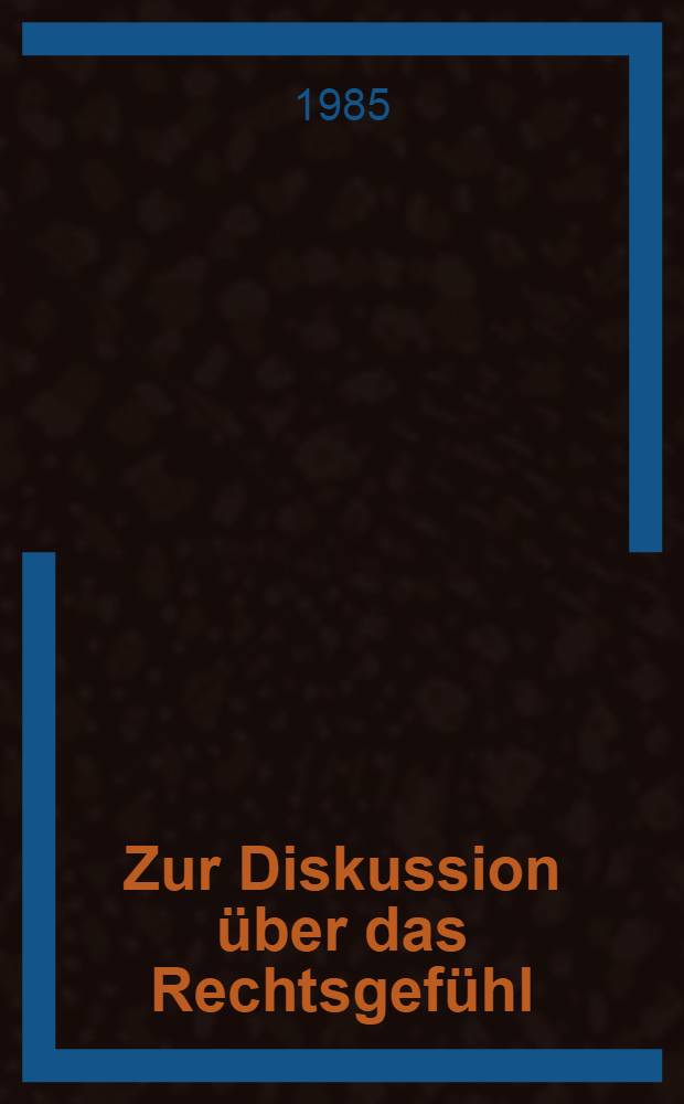 Zur Diskussion über das Rechtsgefühl : Themenvielfalt, Ergebnistrends, neue Forschungsperspektiven : Diss