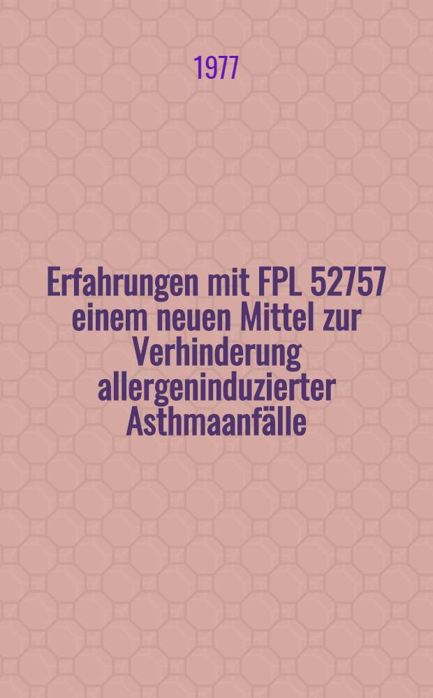 Erfahrungen mit FPL 52757 einem neuen Mittel zur Verhinderung allergeninduzierter Asthmaanfälle : Diss