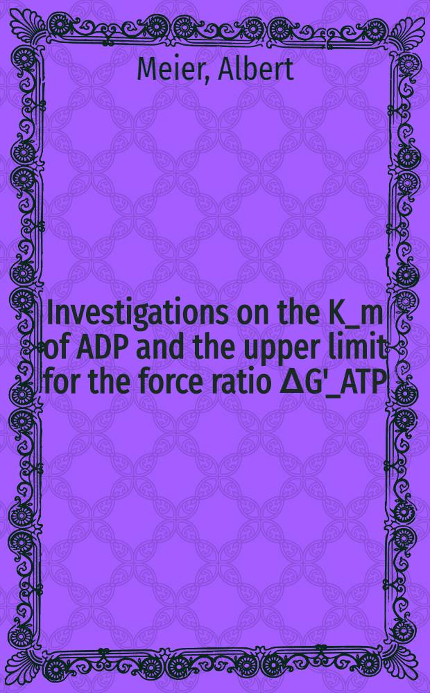 Investigations on the K_m of ADP and the upper limit for the force ratio ΔG'_ATP / ΔηH+ for acid-base transition induced ATP formation of spinach thylakoid membranes : Inaug.-Diss