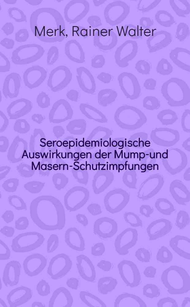 Seroepidemiologische Auswirkungen der Mumps- und Masern-Schutzimpfungen : Inaug.-Diss