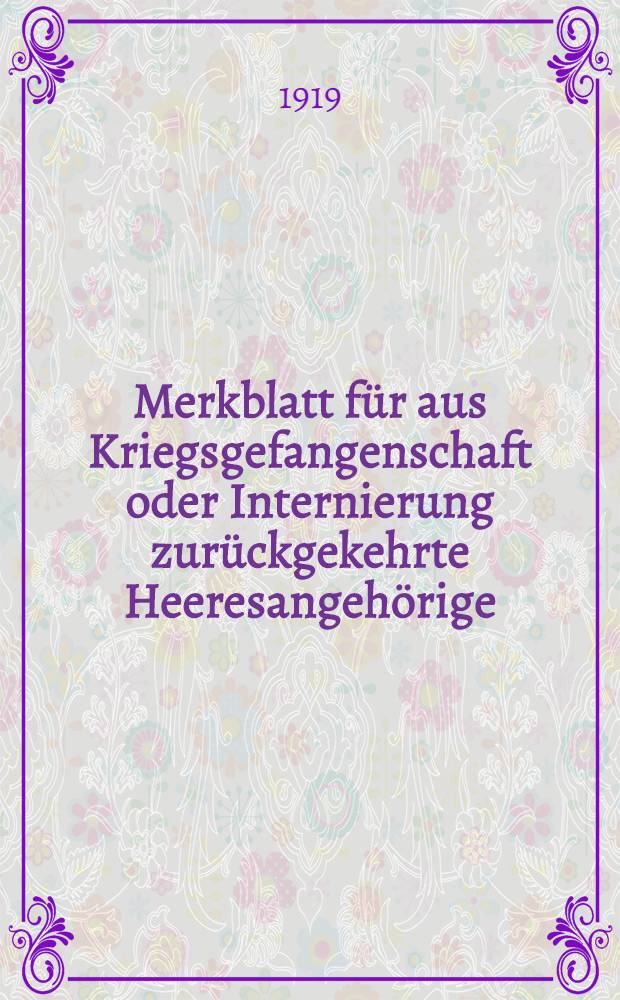 Merkblatt f&uuml;r aus Kriegsgefangenschaft oder Internierung zur&uuml;ckgekehrte Heeresangeh&ouml;rige