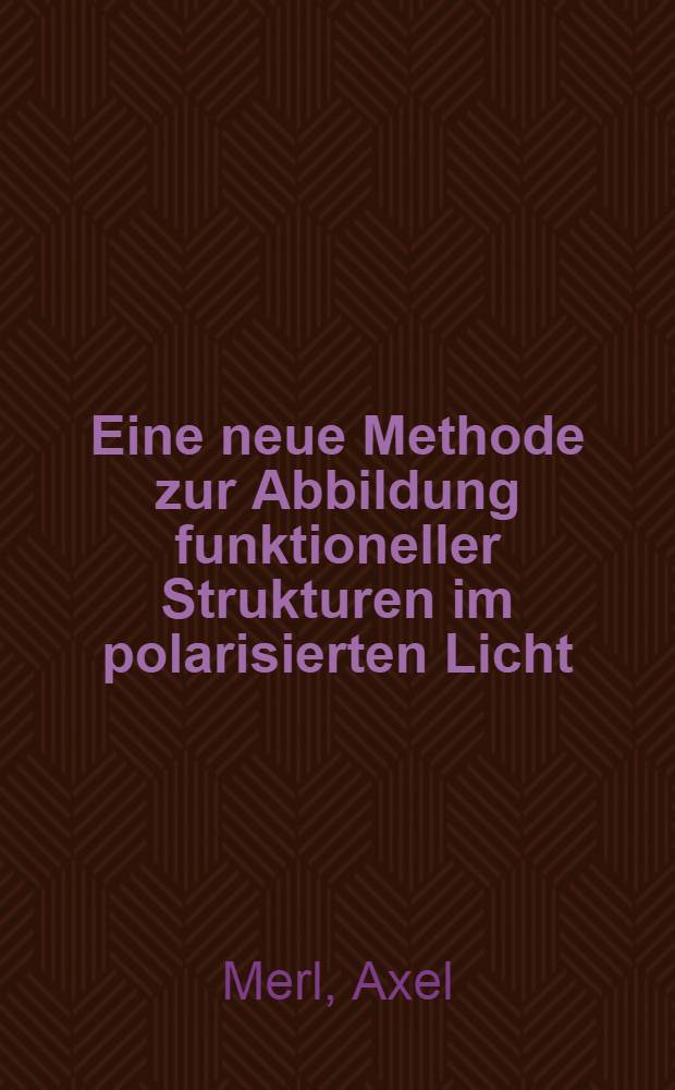 Eine neue Methode zur Abbildung funktioneller Strukturen im polarisierten Licht : Inaug.-Diss. ... der ... Med. Fakult&auml;t der ... Univ. Mainz