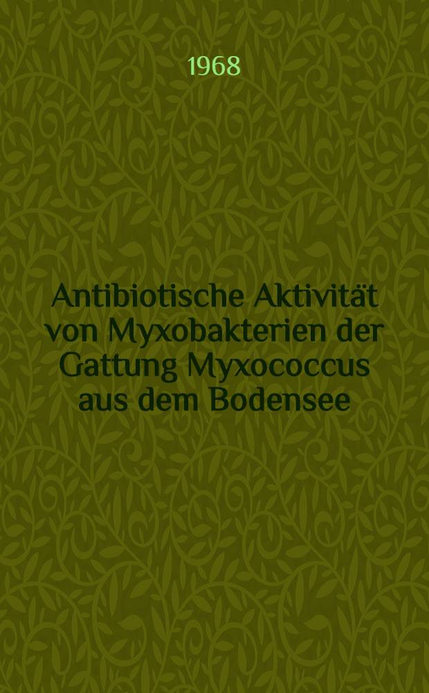 Antibiotische Aktivität von Myxobakterien der Gattung Myxococcus aus dem Bodensee : Inaug.-Diss. ... der ... Med. Fakultät der ... Univ. Erlangen-Nürnberg