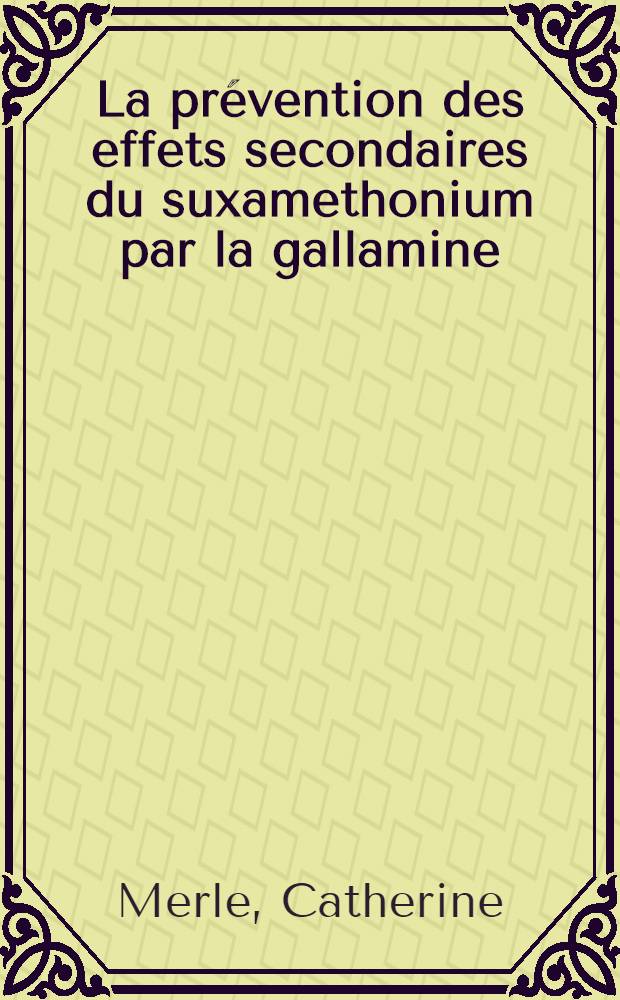 La prévention des effets secondaires du suxamethonium par la gallamine : Thèse ..