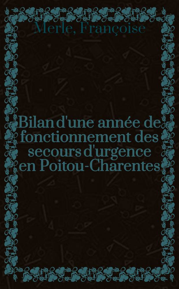 Bilan d'une année de fonctionnement des secours d'urgence en Poitou-Charentes : Thèse ..