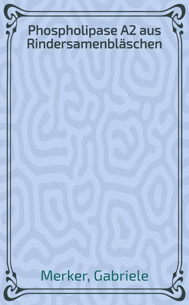 Phospholipase A2 aus Rindersamenbläschen : Reinigung u. Untersuchungen zu ihrer Funktion bei der Regulation der Prostaglandin-Biosynthese : Diss