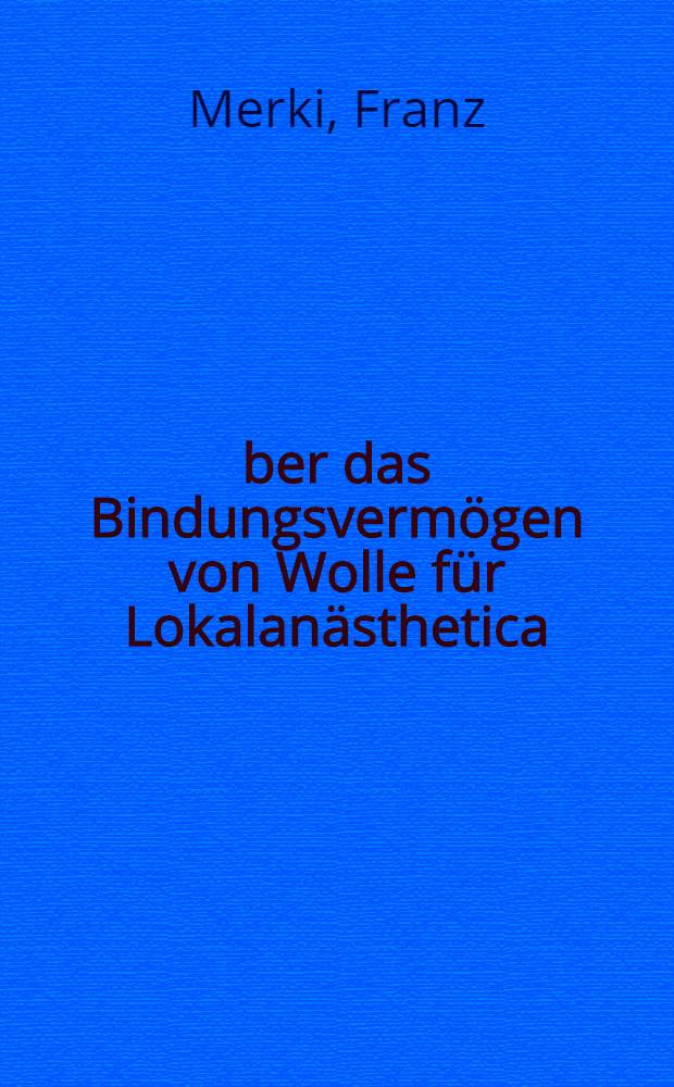 Über das Bindungsvermögen von Wolle für Lokalanästhetica : Abhandl. ... der Eidgenössischen techn. Hochschule Zürich