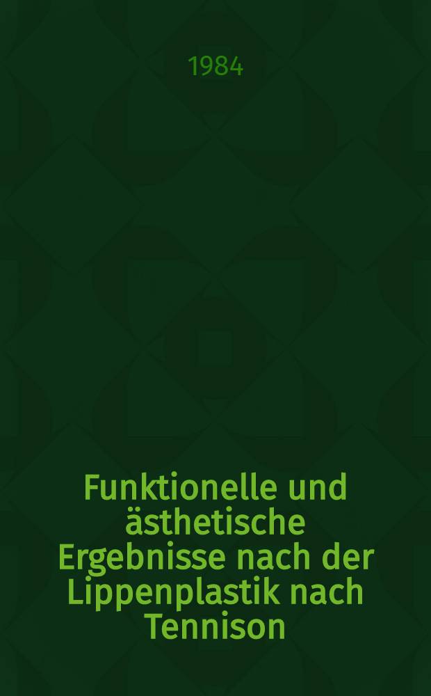 Funktionelle und ästhetische Ergebnisse nach der Lippenplastik nach Tennison : Inaug.-Diss