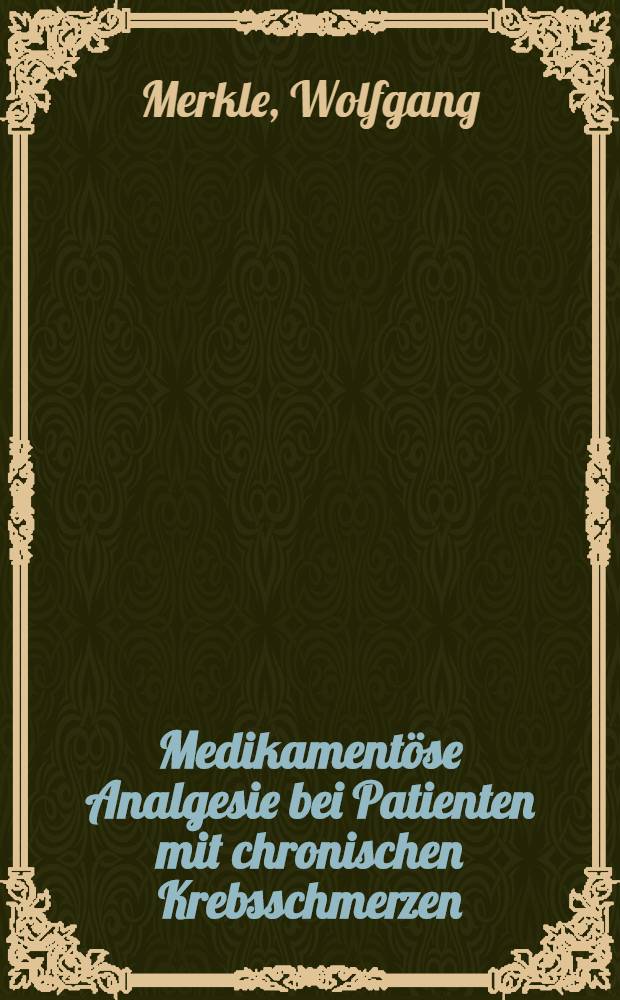 Medikamentöse Analgesie bei Patienten mit chronischen Krebsschmerzen : DIss