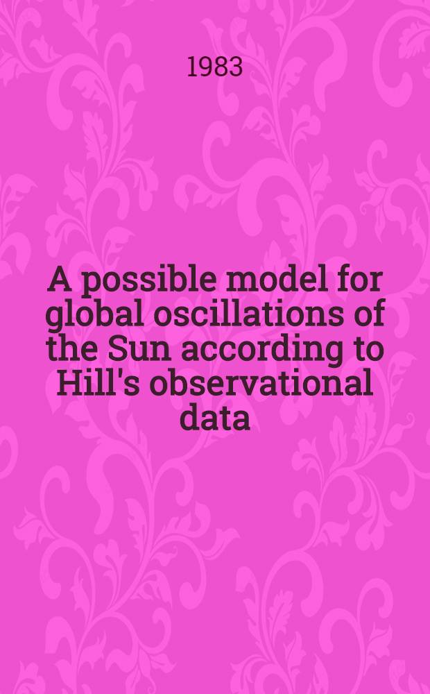 A possible model for global oscillations of the Sun according to Hill's observational data