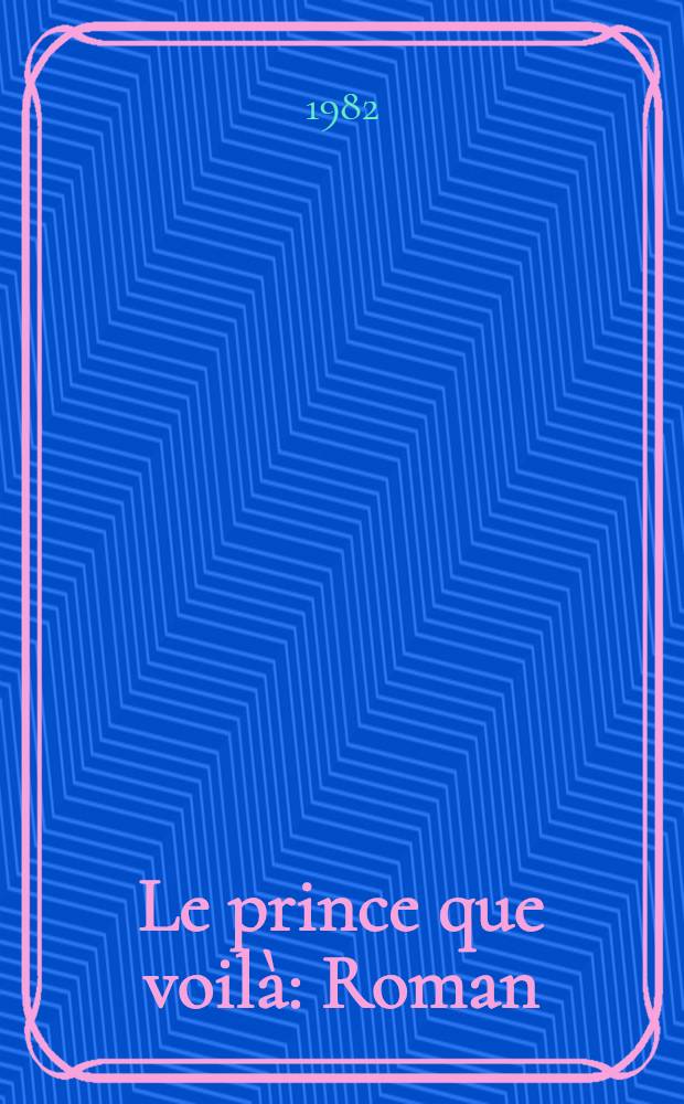 Le prince que voilà : Roman