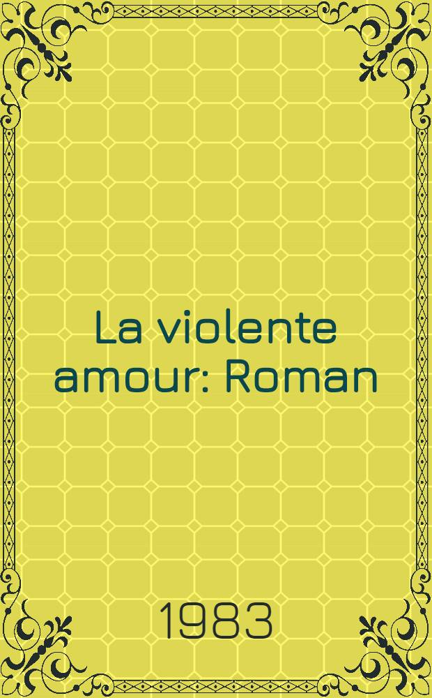 La violente amour : Roman