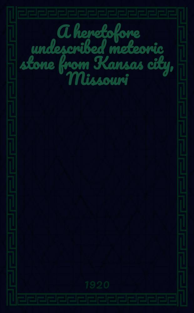 [A heretofore undescribed meteoric stone from Kansas city, Missouri