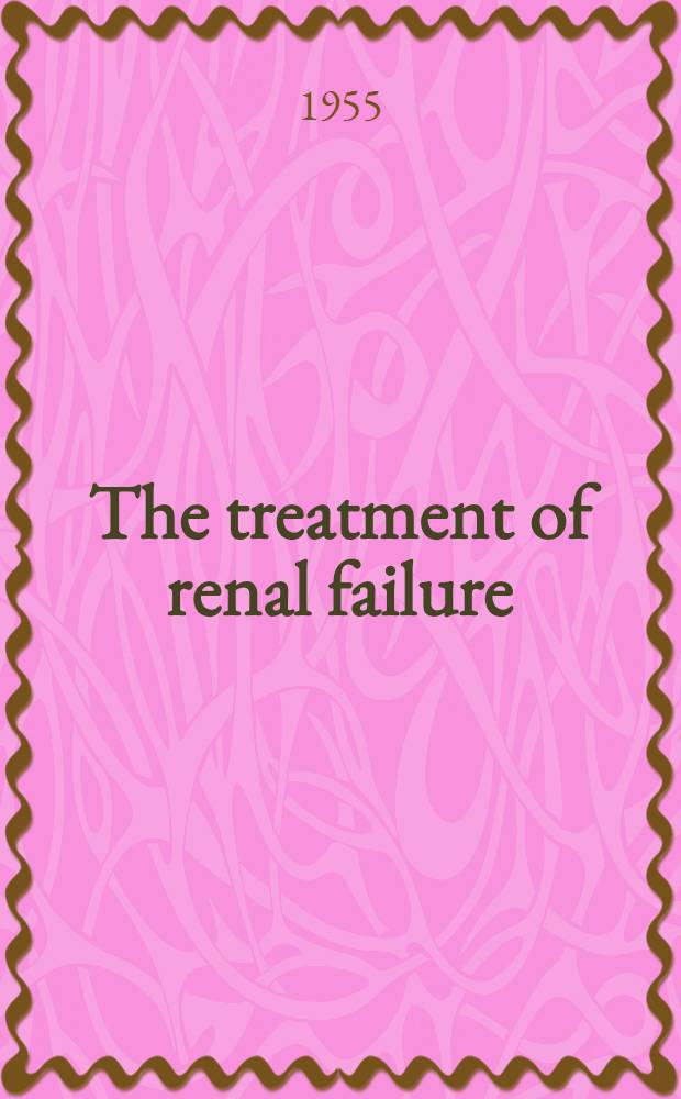 The treatment of renal failure : Therapeutic principles in the management of acute and chronic uremia