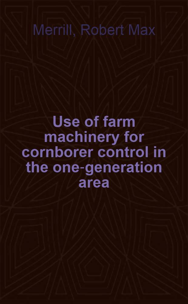 ... Use of farm machinery for cornborer control in the one-generation area