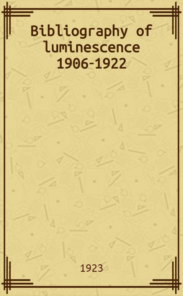 Bibliography [of luminescence] 1906-1922