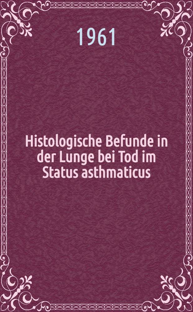 Histologische Befunde in der Lunge bei Tod im Status asthmaticus : Inaug.-Diss. ... der ... Med. Fakultät der ... Univ. zu Bonn
