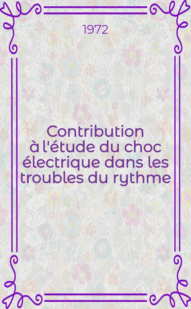 Contribution à l'étude du choc électrique dans les troubles du rythme : Thèse ..