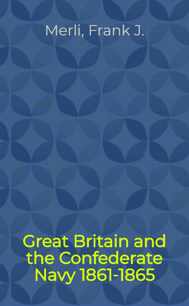 Great Britain and the Confederate Navy 1861-1865