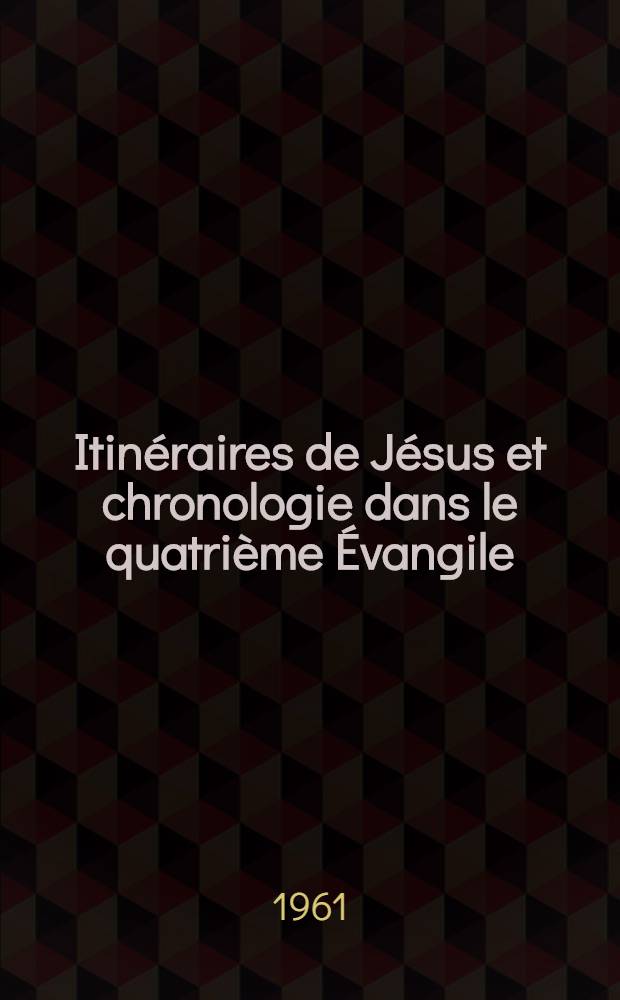 Itinéraires de Jésus et chronologie dans le quatrième Évangile