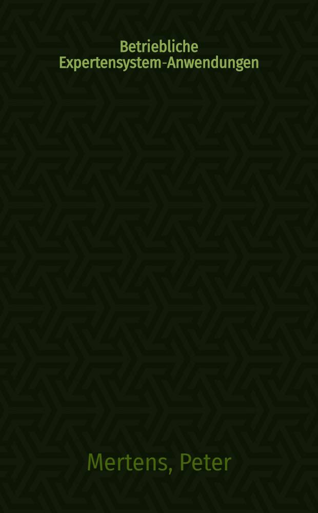 Betriebliche Expertensystem-Anwendungen : Eine Materialsammlung