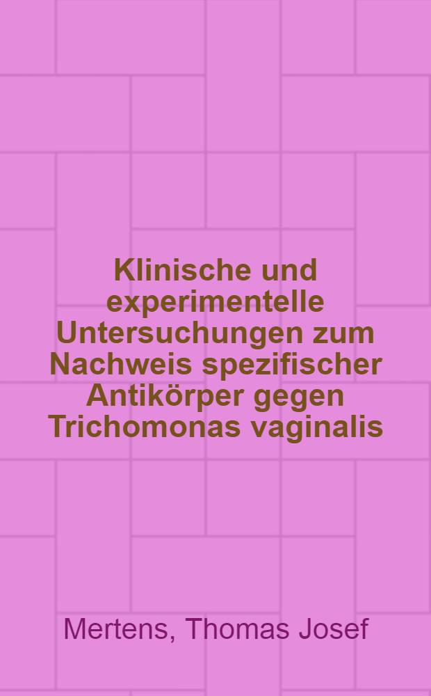 Klinische und experimentelle Untersuchungen zum Nachweis spezifischer Antikörper gegen Trichomonas vaginalis : Inaug.-Diss