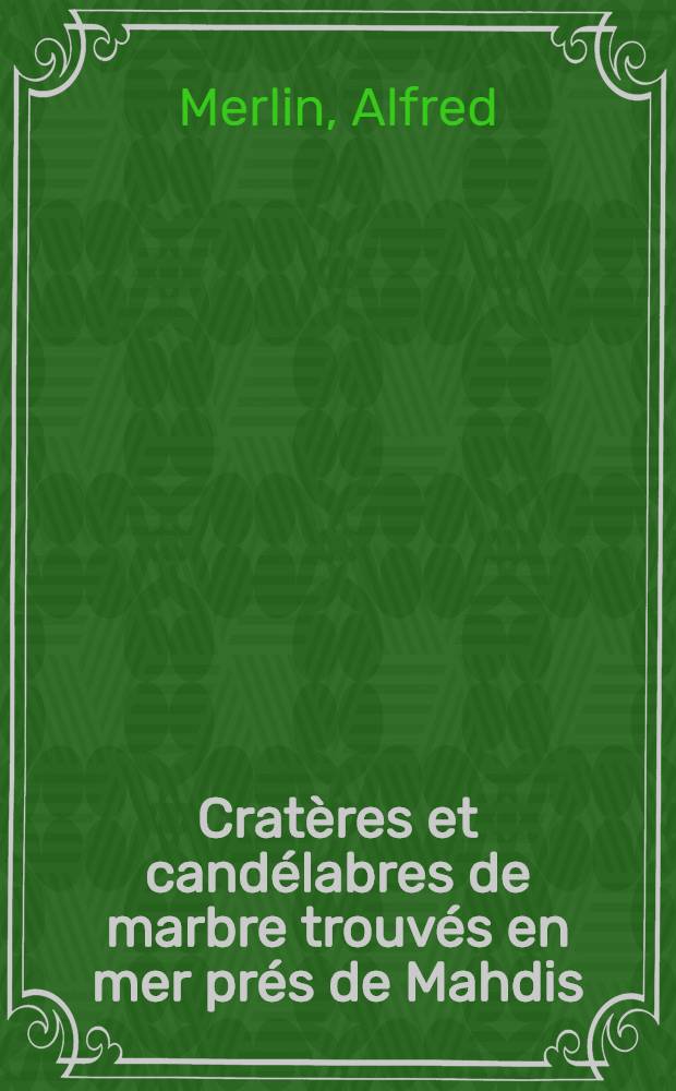 Cratères et candélabres de marbre trouvés en mer prés de Mahdis